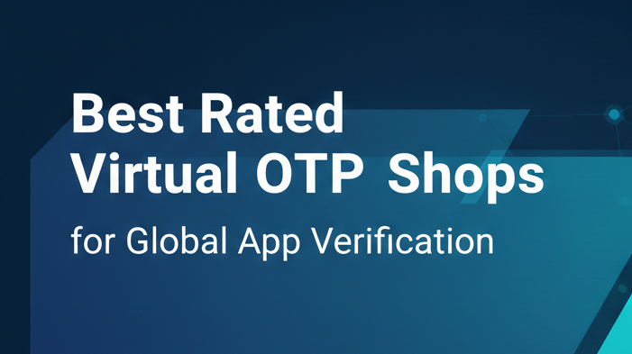 Best Rated Virtual OTP Shops for Global App Verification